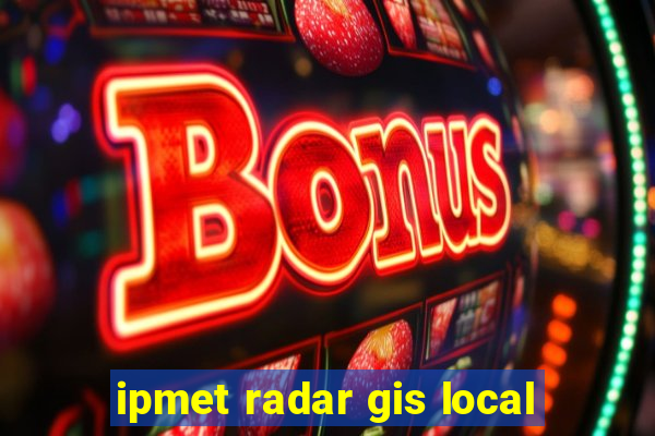 ipmet radar gis local